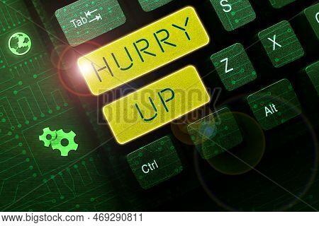 Hand Writing Sign Hurry Up. Business Showcase Asking Someone To Do A Job Very Fast Quickly Lets Go E