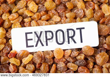 Paper With Inscription Export On Raisin Background. Concept Of Trade Between Countries Of Raisin