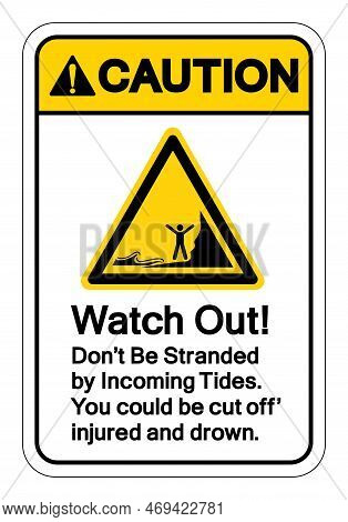 Caution Watch Out Don't Be Stranded By Incoming Tides Symbol Sign, Vector Illustration, Isolate On W