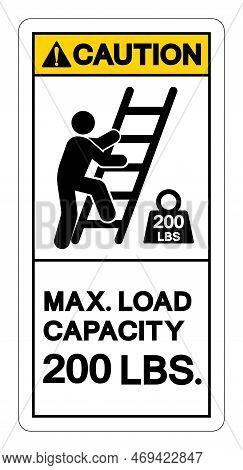 Caution Max Ladder Capacity 200 Lbs Symbol Sign, Vector Illustration, Isolate On White Background La