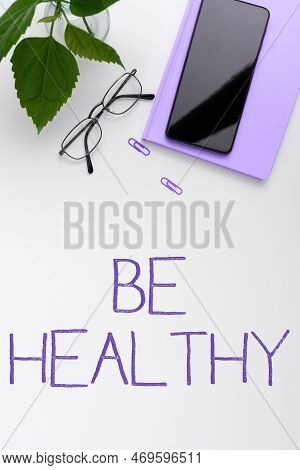 Text Showing Inspiration Be Healthy. Conceptual Photo To Be Vigorous And Totally Free From Bodily Or