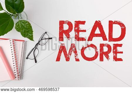 Text Sign Showing Read More. Concept Meaning Provide More Time Or Thorough Reading For A Specific To