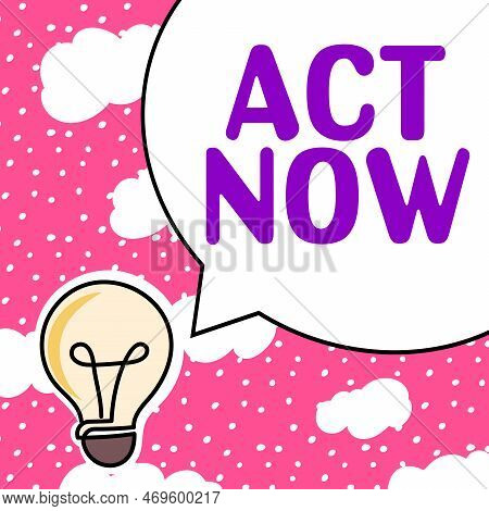 Inspiration Showing Sign Act Now. Business Approach Do Not Hesitate And Start Working Or Doing Stuff