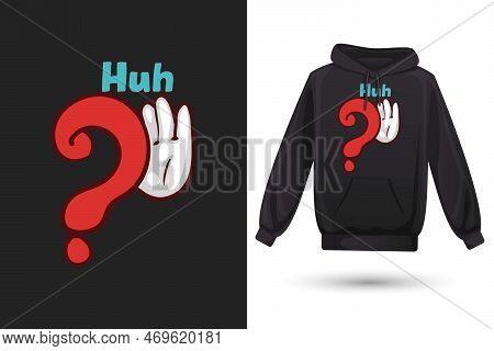 Huh.. T-shirt Design, That Say Huh Vector