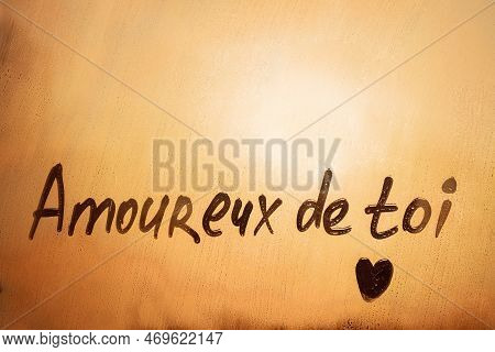 Handwritten Message In French Language Amoureux De Toi Is In Love With You In English With Heart Sha
