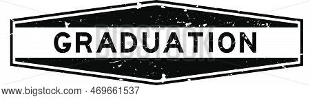 Grunge Black Graduation Word Hexagon Rubber Seal Stamp On White Background