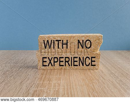 Without Experience It Is Written On Brick Blocks . Concept Of Development Opportunities Without Work