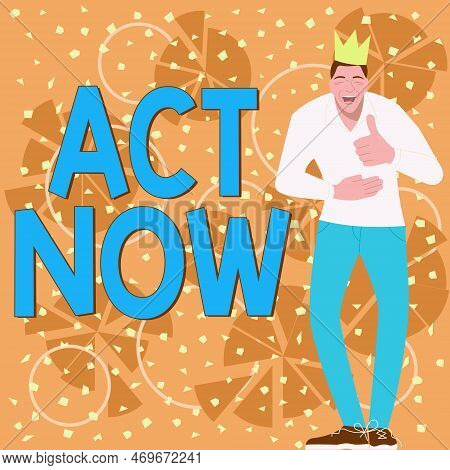 Text Caption Presenting Act Now. Business Idea Do Not Hesitate And Start Working Or Doing Stuff Righ