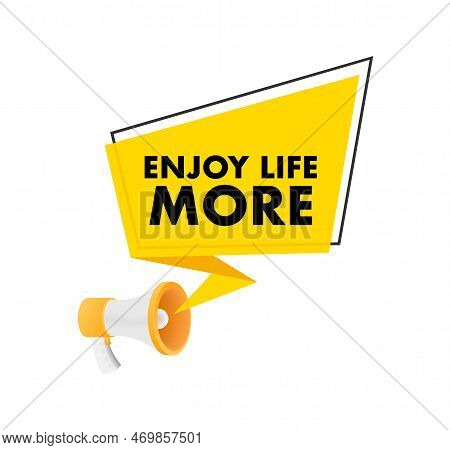 Hand Holding Megaphone With Enjoy Life More. Megaphone Banner. Web Design. Vector Stock Illustration