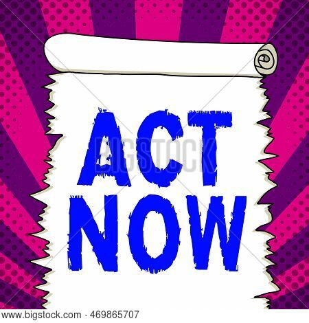 Conceptual Caption Act Now. Concept Meaning Do Not Hesitate And Start Working Or Doing Stuff Right A