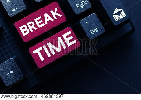 Sign Displaying Break Time. Word Written On Period Of Rest Or Recreation After Doing Of Certain Work