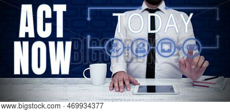 Hand Writing Sign Act Now. Business Approach Do Not Hesitate And Start Working Or Doing Stuff Right 