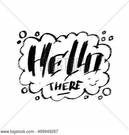 Hand Drawn Modern Lettering Cartoon Style. Black And White Words Hello There Inside Callout Cloud. C