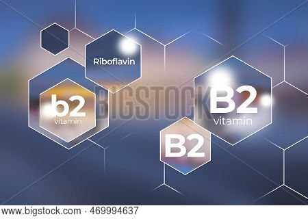 Molecular Model Of Vitamin B2, Riboflavin. Hexagons With Vitamin B2 Name, Blurry Background.