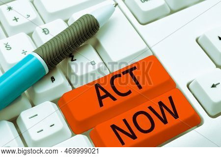 Handwriting Text Act Now. Business Showcase Do Not Hesitate And Start Working Or Doing Stuff Right A