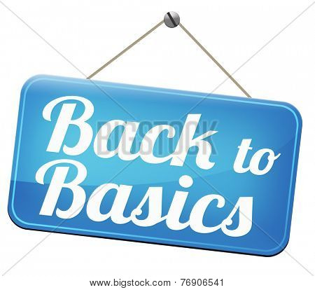 Back to basics to the beginning keep it simple and basic primitive simplicity 