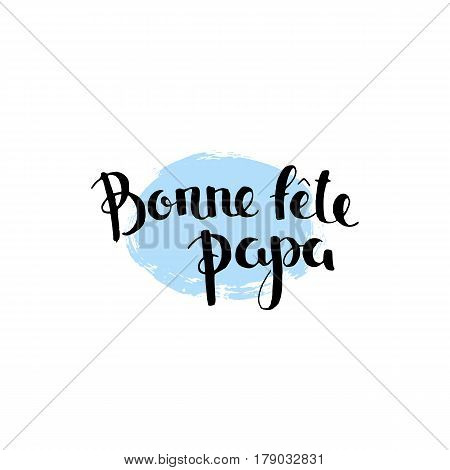 Father's day in French brush pen handwritten lettering. Modern vector hand drawn calligraphy with brush texture isolated on white background for your poster postcard or greeting card design