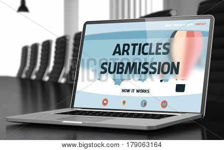 Modern Meeting Room with Laptop on Foreground Showing Landing Page with Text Articles Submission. Closeup View. Toned Image. Blurred Background. 3D Illustration.