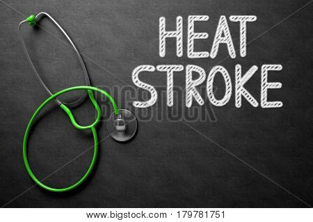 Medical Concept: Heat Stroke -  Black Chalkboard with Hand Drawn Text and Green Stethoscope. Top View. Medical Concept: Heat Stroke on Black Chalkboard. 3D Rendering.