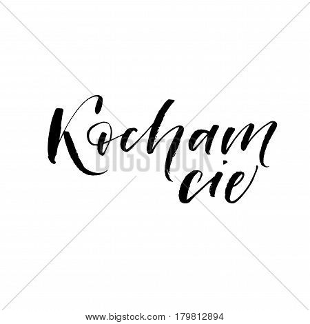 Kocham cie card. I love you in Polish. Phrase for Valentine's day. Ink illustration. Modern brush calligraphy. Isolated on white background.