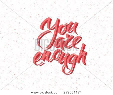 You Are Enought, Hand Written Lettering. Romantic Love Calligraphy Card Inscription Valentine Day