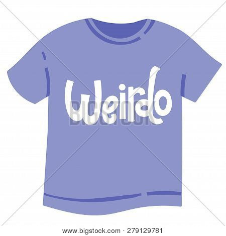 Weirdo - T Shirt With Hand Drawn Vector Lettering. Unique Comic Phrases About Birthday In The Style 