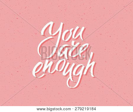 You Are Enought, Hand Written Lettering. Romantic Love Calligraphy Card Inscription Valentine Day