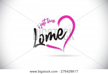 Lome I Just Love Word Text With Handwritten Font And Pink Heart Shape Vector Illustration.