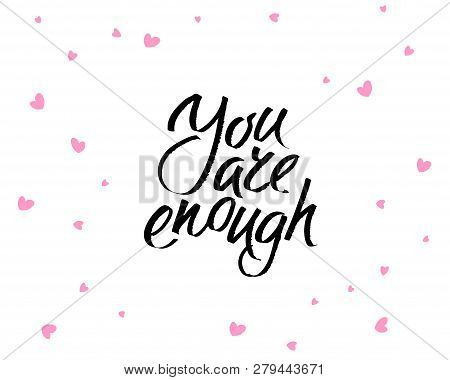 You Are Enought, Hand Written Lettering. Romantic Love Calligraphy Card Inscription Valentine Day