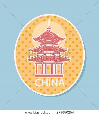 China Traveling Sticker With Asian Chinese Famous Sight Isolated Icon Vector. Building Built In Orie
