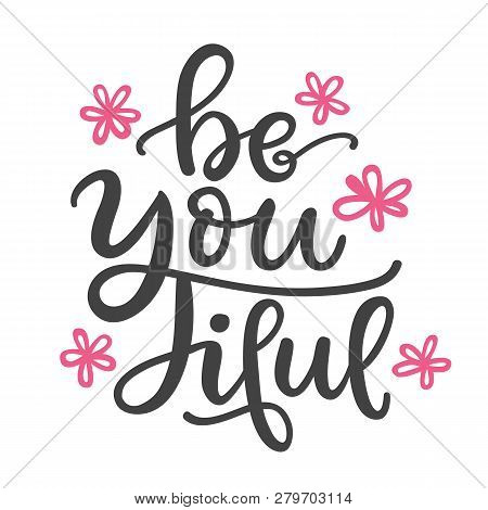 Be You Tiful Funny Hand Written Lettering For Valentines Day Greeting Card, Wedding Invitation. Typo