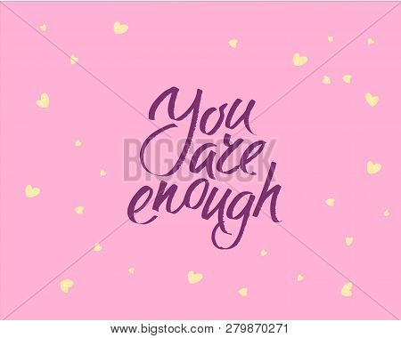 You Are Enought, Hand Written Lettering. Romantic Love Calligraphy Card Inscription Valentine Day
