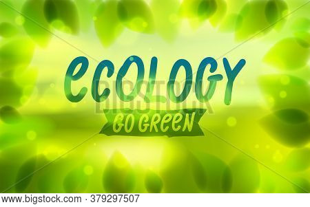 Ecology Word Drawn On A Window Glass, Fresh Green Leaves Blurred Background, Vector Realistic Illust