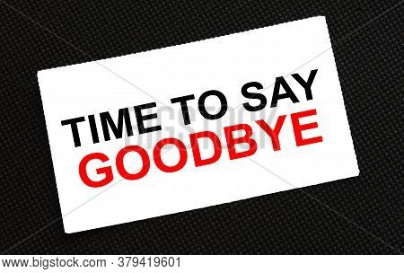 White Card On The Black Background With Text Time To Say Goodbye