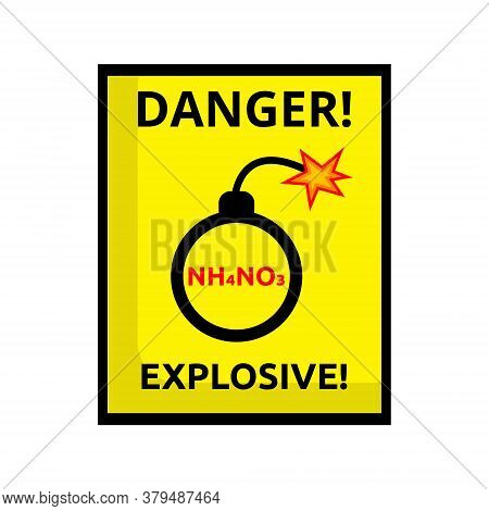 Bomb Danger, Sign Explosive. Attention Ammonium Nitrate Is Explosive. Warning About The Dangers Of C
