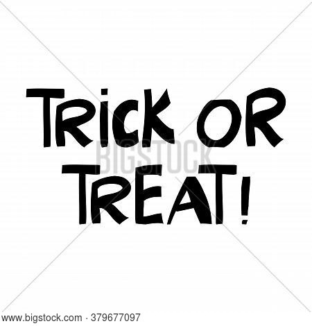 Trick Or Treat. Halloween Quote. Cute Hand Drawn Lettering In Modern Scandinavian Style. Isolated On