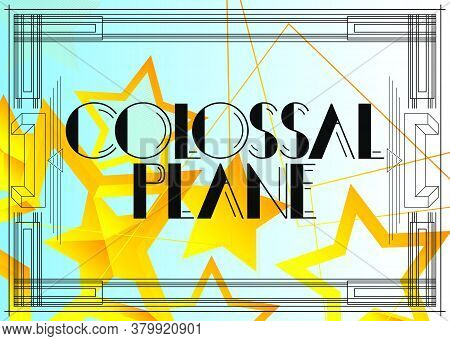 Art Deco Colossal Plane Text. Decorative Greeting Card, Sign With Vintage Letters.