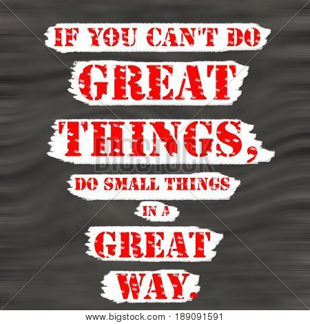 If You Can't Do Great Things Do Small Things In A Great Way.Creative Inspiring Motivation Quote Concept Red Word On Black wood Background.