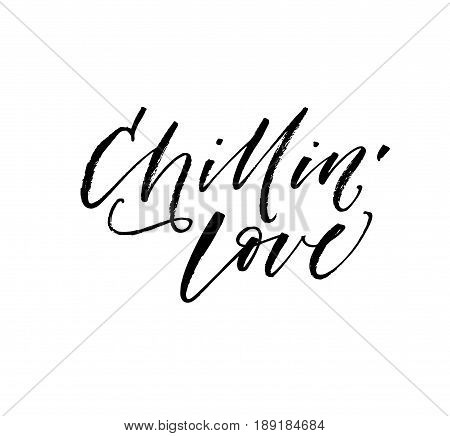 Chillin' love phrase. Summer lettering. Ink illustration. Modern brush calligraphy. Isolated on white background.