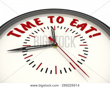 Time To Eat! Watches With Text. Analog Clock With The Red Word Time To Eat! Isolated. 3d Illustratio