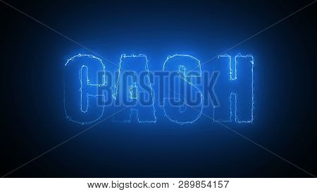 Cash Text With Visual Effect Of Electricity And Illumination, 3d Rendering Computer Generated