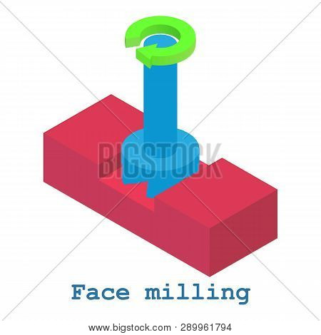 Face Milling Metalwork Icon. Isometric Illustration Of Face Milling Metalwork Icon For Web