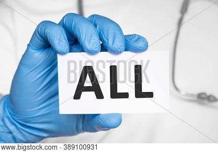 Doctor Holding A Card With Text All Acute Lymphoblastic Leukemia, Medical Concept