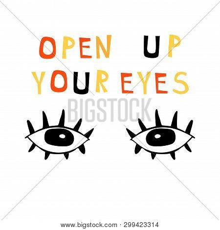 Illustration With Lettering Composition: Drawing Eyes And Words - Open Up Your Eyes. Motivational Qu