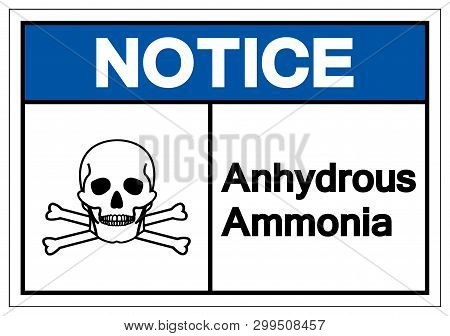 Notice Anhydrous Ammonia Symbol Sign, Vector Illustration, Isolate On White Background Label. Eps10