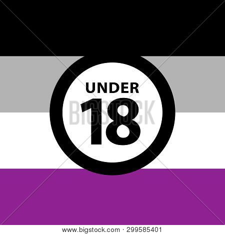 18 Under Sign Warning Symbol On The Asexual Pride Flags Background, Lgbtq (pride Flags Of Lesbian, G