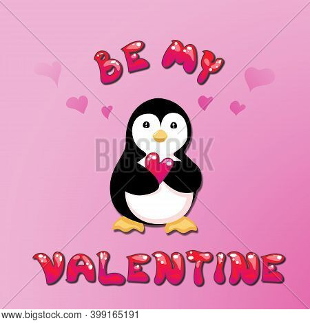 Be My Valentine Card With A Cute Cartoon Penguin Holding Bright Heart. Vector Illustration On Pink B