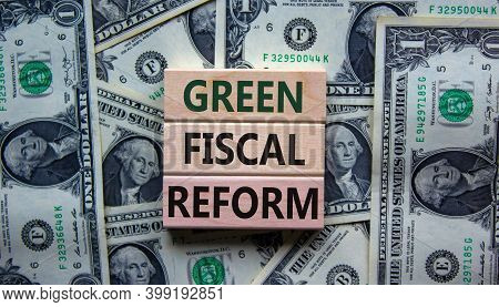 Green Fiscal Reform Symbol. Wooden Blocks With The Words 'green Fiscal Reform'. Beautiful Background