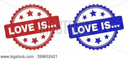 Rosette Love Is... Stamps. Flat Vector Scratched Stamps With Love Is... Message Inside Rosette Shape